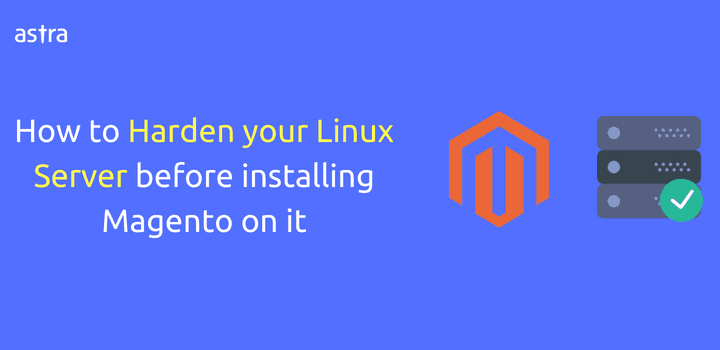 Astra contributes to MagentoU videos – How to Harden your Linux Server before installing Magento on it