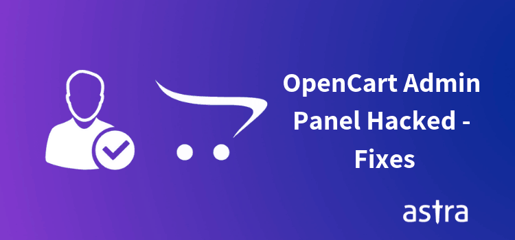 OpenCart Admin Panel Compromised - Symptoms, Vulnerabilities & Fixes