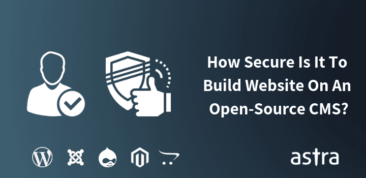 CMS Security: How Secure Is It To Build My Website On An Open-Source CMS?