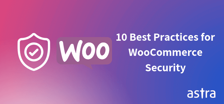 10 Things You Need to Think About When It Comes to WooCommerce Security