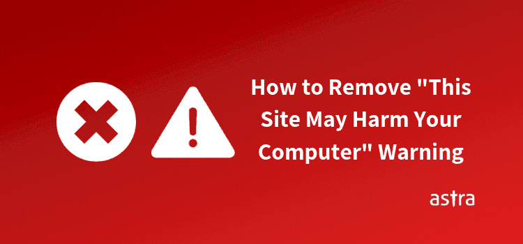 How to Remove "This Site May Harm Your Computer" Warning