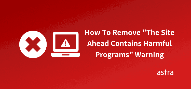 How To Remove "The Site Ahead Contains Harmful Programs" Warning