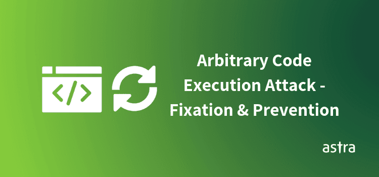 Arbitrary Code Execution Attack - Fixation and Prevention
