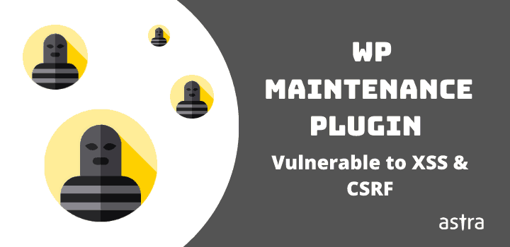 CSRF & XSS Vulnerabilities WP Maintenance Plugin in Versions<= 5.0.5