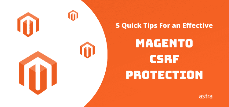 5 Quick Tips For an Effective Magento CSRF Protection