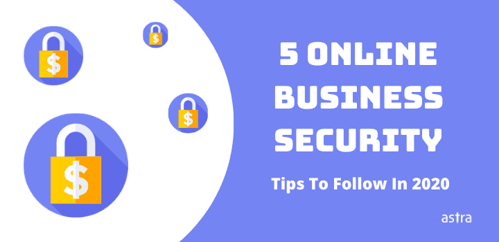 Online Business Security: 5 Quick Tips To Follow In 2021