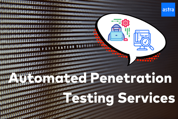 Automated Penetration Testing Service [Top 5]: Factors To Consider