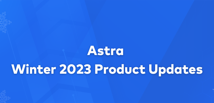 Winter 2023 Product Release: What’s New at Astra Security?