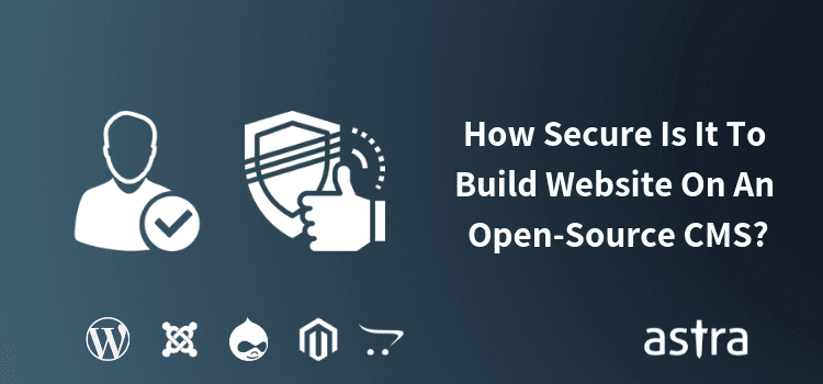 CMS Security: How Secure Is It To Build My Website On An Open-Source CMS?