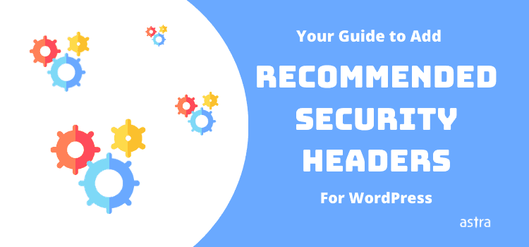 Your Guide to Add Recommended Security Headers For WordPress