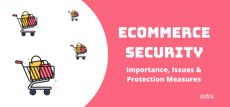 Ecommerce Security: Importance, Issues & Protection Measures