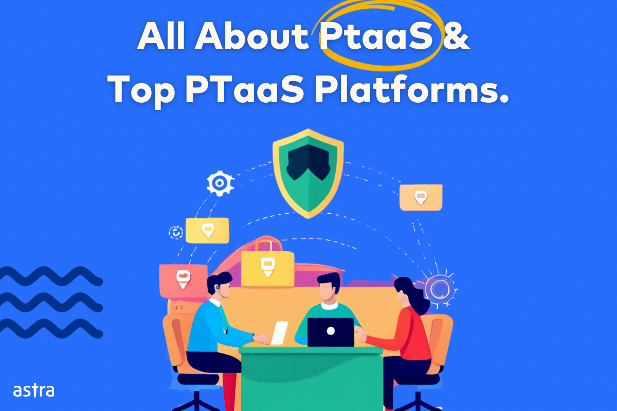 What are PTaaS companies and how to choose a PTaaS Platform Astra Security