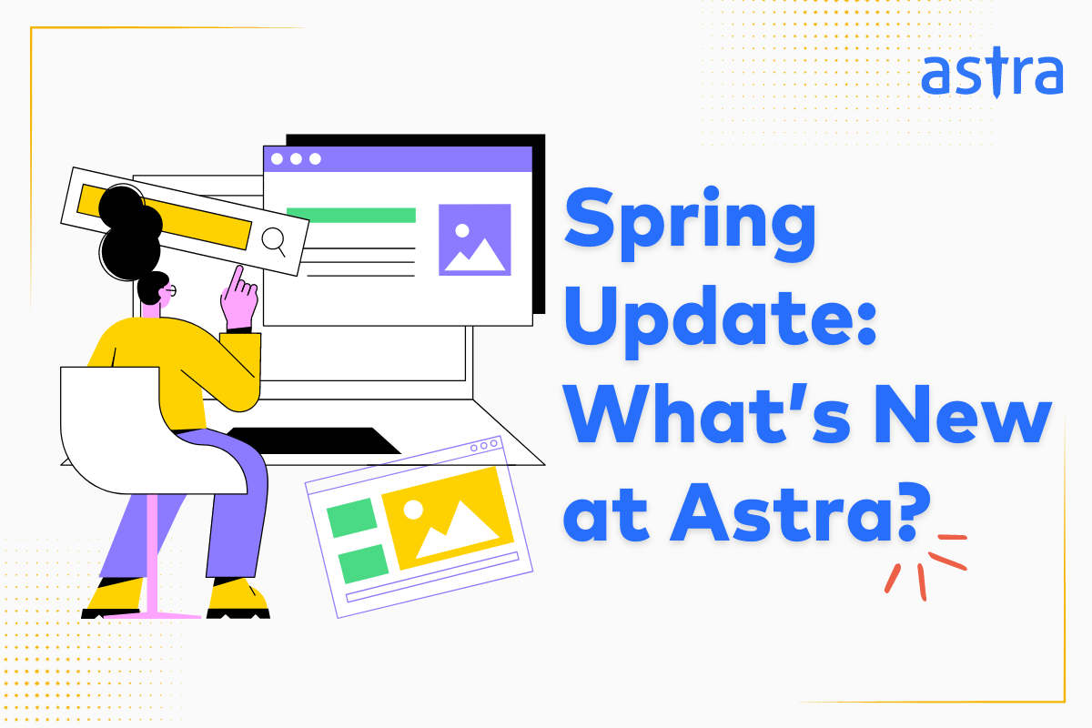 Spring Update - What's New at Astra