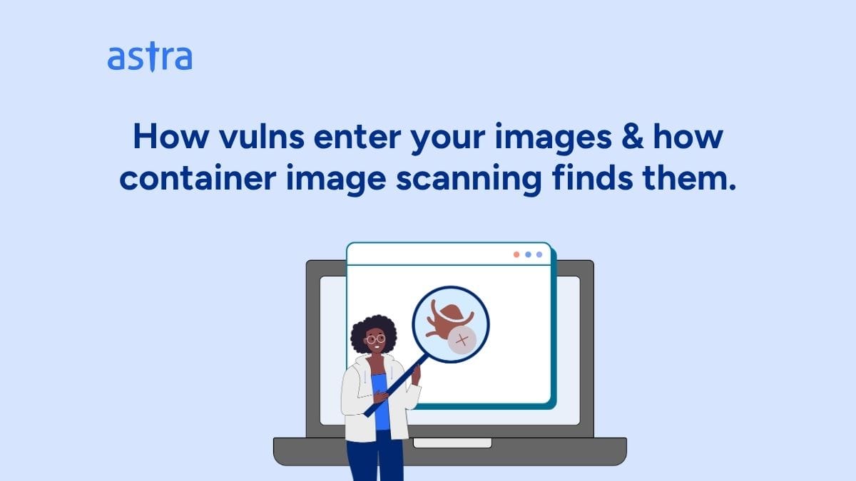 Container Image Scanning: How Vulnerabilities Enter Your Images & How Scanners Find Them