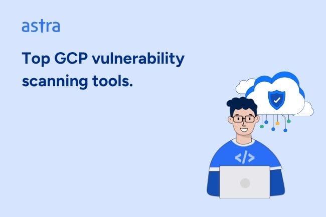 Top 7 GCP Vulnerability Scanning Tools