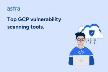 Top 7 GCP Vulnerability Scanning Tools