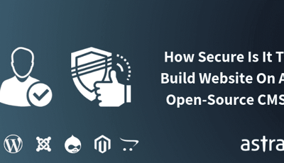 CMS Security: How Secure Is It To Build My Website On An Open-Source CMS?