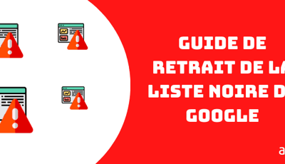 Guide de retrait de la liste noire de Google