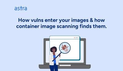 Container Image Scanning: How Vulnerabilities Enter Your Images & How Scanners Find Them